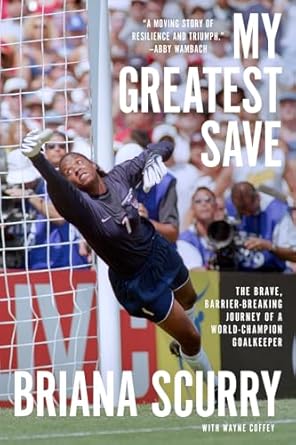 My Greatest Save: The Brave, Barrier-Breaking Journey of a World Champion Goalkeeper - MPHOnline.com