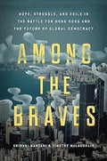 Among the Braves: Hope, Struggle, and Exile in the Battle for Hong Kong and the Future of Global Democracy - MPHOnline.com