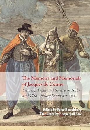 The Memoirs and Memorials of Jacques de Coutre: Security, Trade and Society in 16th- and 17th-century Southeast Asia - MPHOnline.com