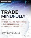 TRADE MINDFULLY: ACHIEVE YOUROPTIMUM TRADING PERFORMANCE - MPHOnline.com