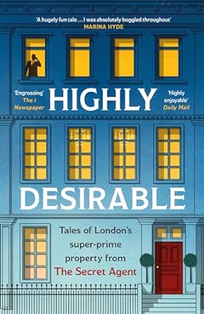 Highly Desirable: Tales of London’s super-prime property from the Secret Agent - MPHOnline.com