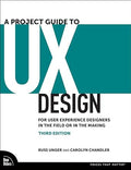 A Project Guide to UX Design 3E: For User Experience Designers in the Field or in the Making - MPHOnline.com