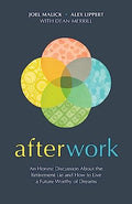 Afterwork: An Honest Discussion About the Retirement Lie and How to Live a Future Worthy of Dreams - MPHOnline.com