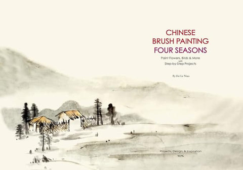 Chinese Brush Painting Four Seasons: Paint Flowers, Birds, Fruits & More with 24 Step-by-Step Projects - MPHOnline.com