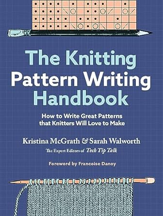 The Knitting Pattern Writing Handbook: How to Write Great Patterns that Knitters Will Love to Make - MPHOnline.com