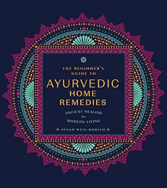 The Beginner's Guide to Ayurvedic Home Remedies: Ancient Healing for Modern Life - MPHOnline.com