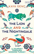 The Lion and the Nightingale: A Journey Through Modern Turkey - MPHOnline.com