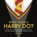 What Would Harry Do? : Lessons for Living Like a Hero from the Wizarding World of Harry Potter - MPHOnline.com