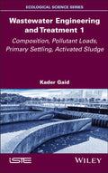 Wastewater Engineering and Treatment, Volume 1: Composition, Pollutant Loads, Primary Settling, Activated Sludge - MPHOnline.com