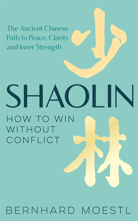 Shaolin: How to Win Without Conflict: The Ancient Chinese Path to Peace, Clarity and Inner Strength - MPHOnline.com