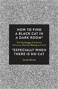 How To Find a Black Cat in a Dark Room: The Psychology of Intuition, Influence, Decision Making and Trust - MPHOnline.com