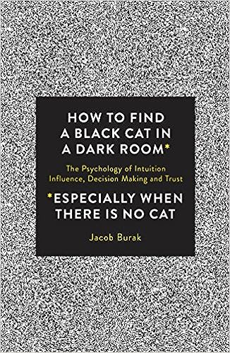 How To Find a Black Cat in a Dark Room: The Psychology of Intuition, Influence, Decision Making and Trust - MPHOnline.com