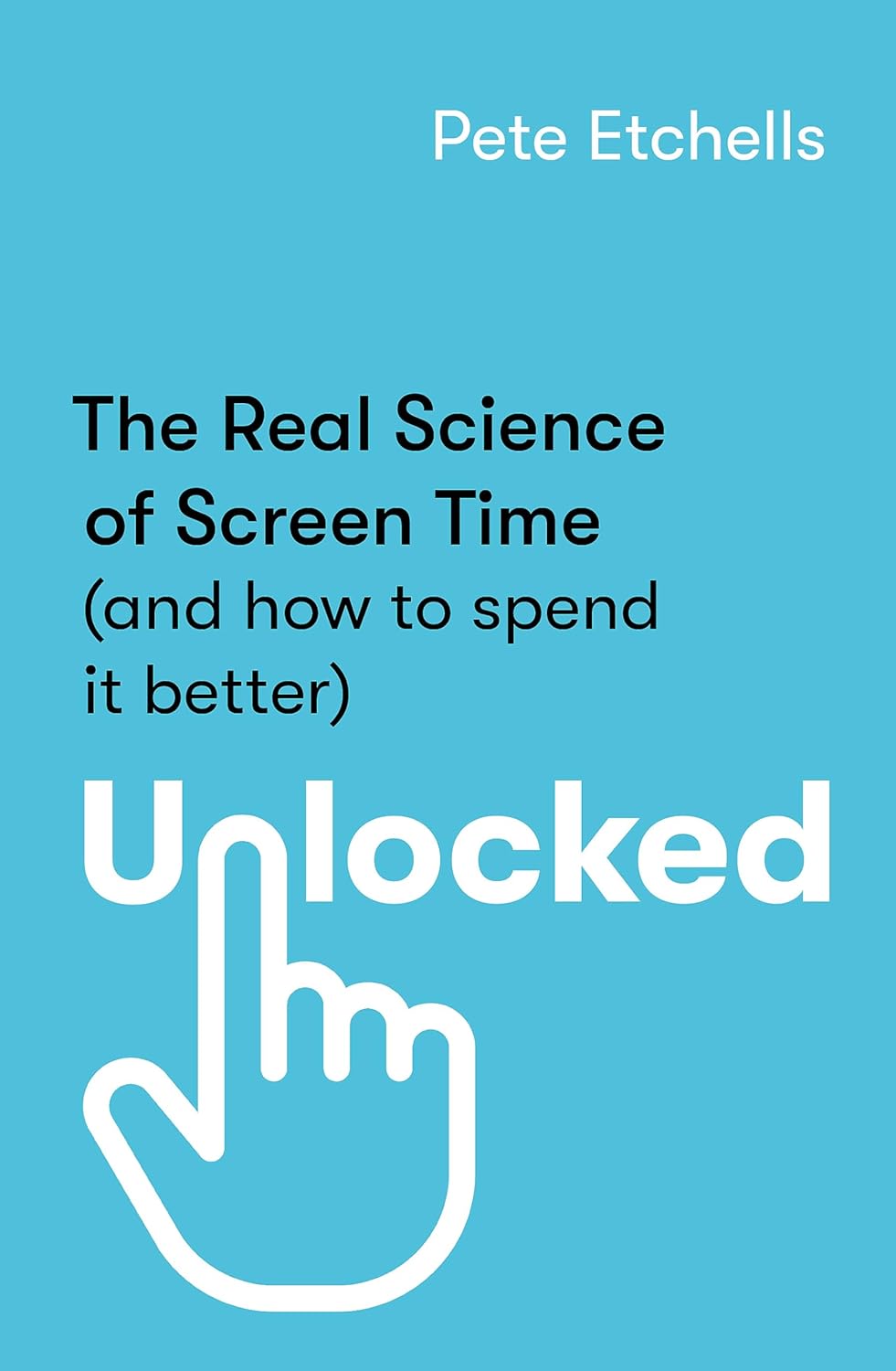 Unlocked: The Real Science of Screen Time (and how to spend it better ...