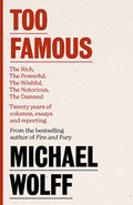 Too Famous: The Rich, The Powerful, The Wishful, The Damned, The Notorious – Twenty Years Of Columns, Essays And Reporting - MPHOnline.com