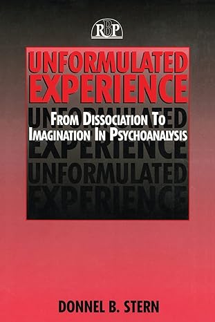 Unformulated Experience: From Dissociation to Imagination in Psychoanalysis - MPHOnline.com