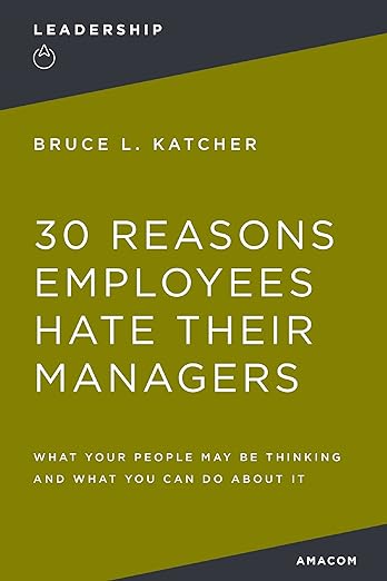 30 Reasons Employees Hate Their Managers: What Your People May Be Thinking and What You Can Do About It - MPHOnline.com