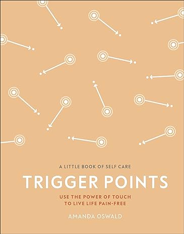 Trigger Points: Use the Power of Touch to Live Life Pain-Free (A Little Book of Self Care) - MPHOnline.com