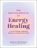 The Encyclopedia of Energy Healing: An A-to-Z Guide to Spiritual Elements and How to Use Them - MPHOnline.com