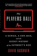 The Players Ball: A Genius, a Con Man, and the Secret History of the Internet's Rise - MPHOnline.com