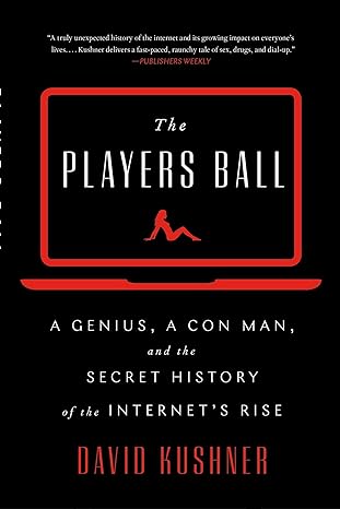 The Players Ball: A Genius, a Con Man, and the Secret History of the Internet's Rise - MPHOnline.com