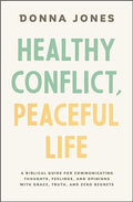 Healthy Conflict, Peaceful Life: A Biblical Guide for Communicating Thoughts, Feelings, and Opinions with Grace, Truth, and Zero Regret - MPHOnline.com