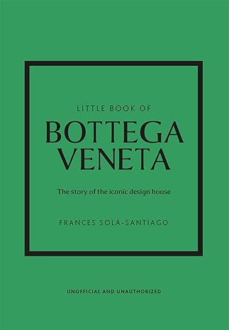 Little Book of Bottega Veneta: The Story of the Iconic Fashion House - MPHOnline.com