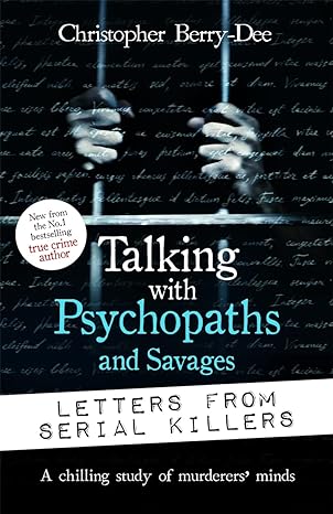 Talking With Psychopaths and Savages: Letters from Serial Killers - MPHOnline.com