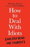 How to Deal with Idiots: (and stop being one yourself) - MPHOnline.com