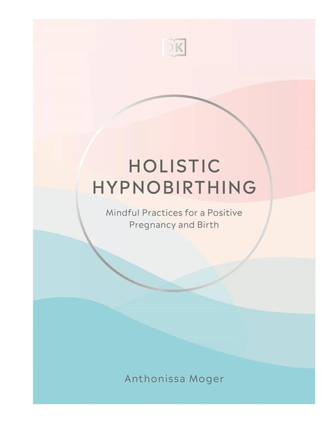 Holistic Hypnobirthing: Mindful Practices for a Positive Pregnancy and Birth - MPHOnline.com