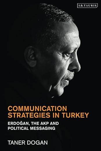 Communication Strategies in Turkey: Erdogan, the AKP and Political Messaging - MPHOnline.com