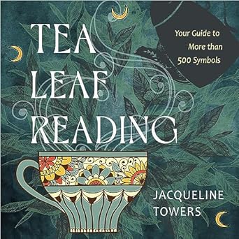 Tea Leaf Reading: Your Guide to More than 500 Symbols