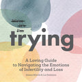 Trying: A Loving Guide to Navigating the Emotions of Infertility and Loss - MPHOnline.com