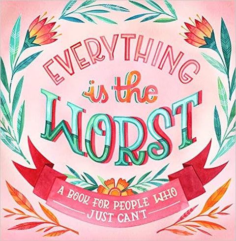 Everything Is the Worst : A Book for People Who Just Can't - MPHOnline.com