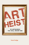 Art Heist: 50 Artworks You Will Never See - MPHOnline.com