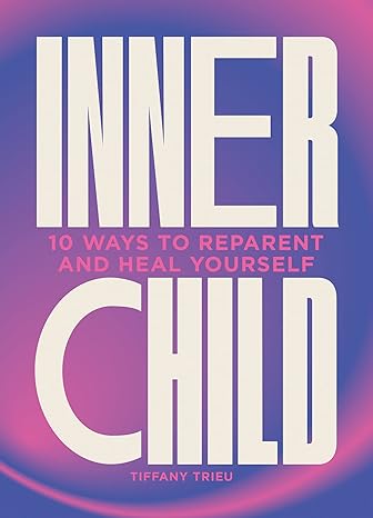 Inner Child: 10 Ways to Reparent and Heal Yourself - MPHOnline.com