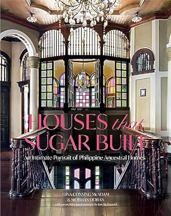 Houses that Sugar Built: An Intimate Portrait of Philippine Ancestral Homes - MPHOnline.com