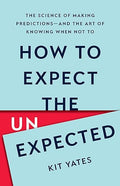 How to Expect the Unexpected: The Science of Making Predictions―and the Art of Knowing When Not To - MPHOnline.com