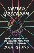 United Queerdom: From the Legends of the Gay Liberation Front to the Queers of Tomorrow - MPHOnline.com