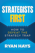 Strategists First: How to Defeat the Strategy Trap - MPHOnline.com