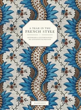 A Year in the French Style: Interiors and Entertaining by Antoinette Poisson - MPHOnline.com