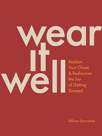 Wear It Well: Reclaim Your Closet and Rediscover the Joy of Getting Dressed - MPHOnline.com