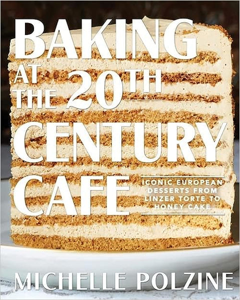 Baking at the 20th Century Cafe: Iconic European Desserts from Linzer Torte to Honey Cake - MPHOnline.com