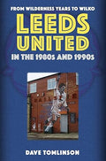 Leeds United in the 1980s and 1990s: From Wilderness Years to Wilko - MPHOnline.com