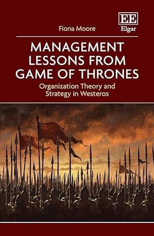 Management Lessons from Game of Thrones : Organization Theory and Strategy in Westeros - MPHOnline.com