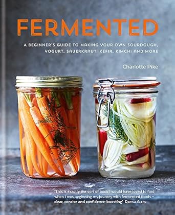 Fermented: A beginner's guide to making your own sourdough, yogurt, sauerkraut, kefir, kimchi and more - MPHOnline.com