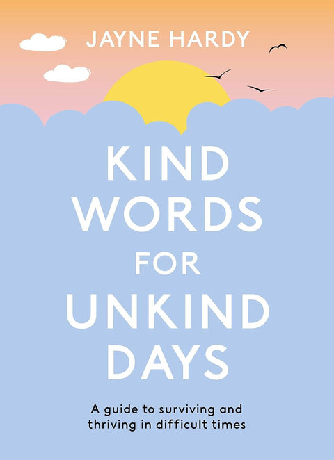 Kind Words for Unkind Days: A guide to surviving and thriving in difficult times - MPHOnline.com