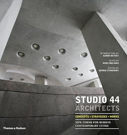 Studio 44 Architects: Concepts, Strategies, Works: New Forms for Russia’s Contemporary Cities - MPHOnline.com