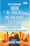 Imam Al-Ghazali On Breaking Gluttony And Lust - MPHOnline.com