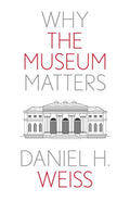 Why the Museum Matters (Why X Matters Series) - MPHOnline.com