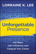 Unforgettable Presence: Get Seen, Gain Influence, and Catapult Your Career - MPHOnline.com